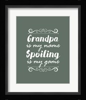 Grandpa Is My Name Spoiling Is My Game - Green Fine Art Print