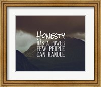 Honesty Has A Power Few People Can Handle Fine Art Print