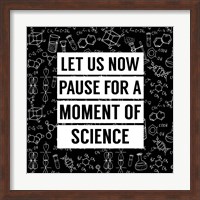 Let Us Now Pause For A Moment of Science - Black Fine Art Print
