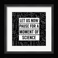 Let Us Now Pause For A Moment of Science - Black Fine Art Print