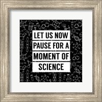 Let Us Now Pause For A Moment of Science - Black Fine Art Print