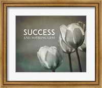 Success And Nothing Less - Flowers Grayscale Fine Art Print
