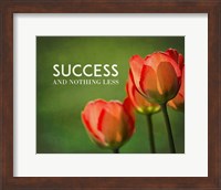 Success And Nothing Less - Flowers Color Fine Art Print