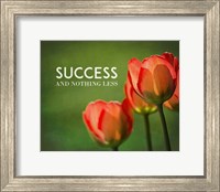 Success And Nothing Less - Flowers Color Fine Art Print