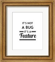 It's Not A Bug, It's A Feature - White Background Fine Art Print