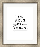 It's Not A Bug, It's A Feature - White Background Fine Art Print