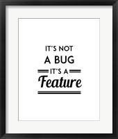 It's Not A Bug, It's A Feature - White Background Fine Art Print