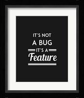 It's Not A Bug, It's A Feature - Black Background Fine Art Print