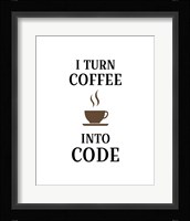 I Turn Coffee Into Code - Coffee Cup White Background Fine Art Print
