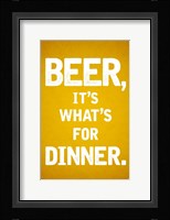 Beer, It's What's For Dinner Fine Art Print