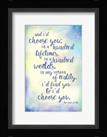 And I'd Choose You Framed Print