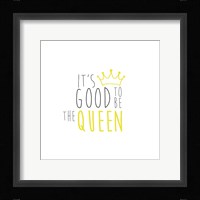 Good To Be Queen 1 Fine Art Print