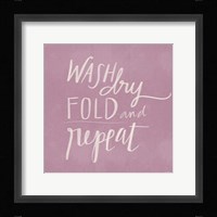 Wash, Dry, Fold Repeat Framed Print