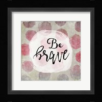 Be Brave Framed Print