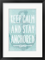 Keep Calm and Stay Anchored Fine Art Print