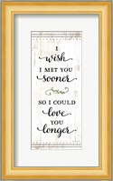 I Wish I Met You Sooner Fine Art Print