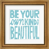 Be Your Own Kind of Beautiful Fine Art Print
