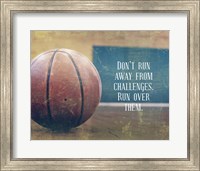 Don't Run Away From Challenges - Basketball Fine Art Print