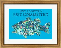 Not Addicted Just Committed Fine Art Print