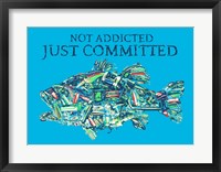 Not Addicted Just Committed Fine Art Print