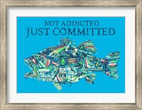 Not Addicted Just Committed Fine Art Print