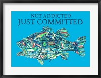 Not Addicted Just Committed Fine Art Print
