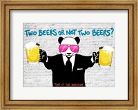 Two Beers or Not Two Beers Fine Art Print