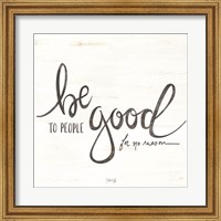 Be Good to People Fine Art Print
