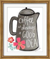 Coffee is Always a Good Idea Fine Art Print