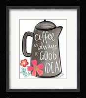 Coffee is Always a Good Idea Fine Art Print