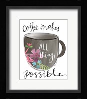 Coffee Makes All Things Possible Fine Art Print