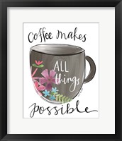 Coffee Makes All Things Possible Fine Art Print