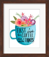 Coffee Then Things Fine Art Print