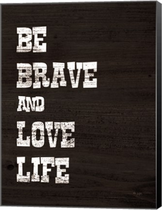 Framed Be Brave and Love Life Print