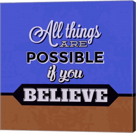 Framed All Things Are Possible If You Believe 1 Print