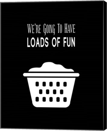 Framed We're Going To Have Loads of Fun - Black Print