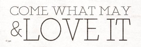 Framed Come What May and Love It Print