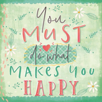Framed You Must do What Makes You Happy Print