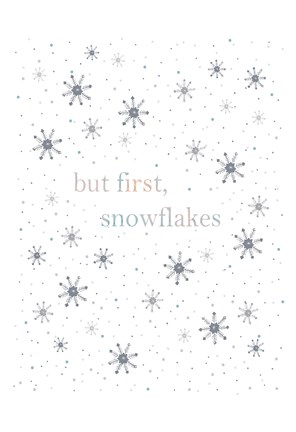 Framed But First Snowflakes Print