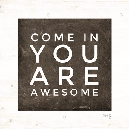 Framed Come In - You Are Awesome Print