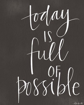 Framed Today is Full of Possible Print