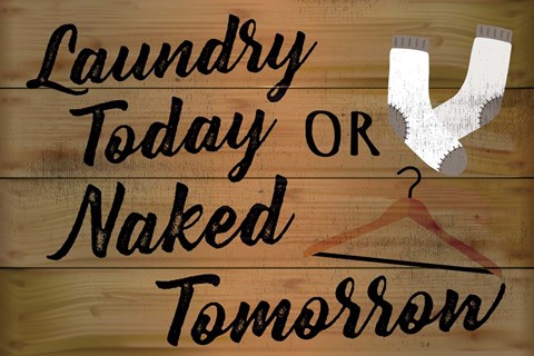 Framed Laundry Today or Naked Tomorrow Print