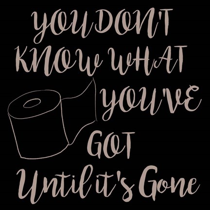 Framed You Don't Know What You Have Print