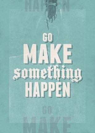 Framed Go Make Something Happen Print