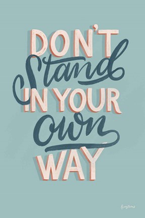 Framed Don&#39;t Stand in Your Own Way Print