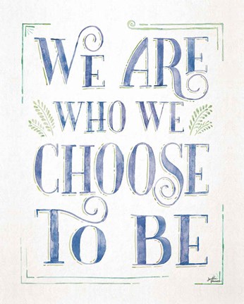 Framed We are Who We Choose to Be I Print