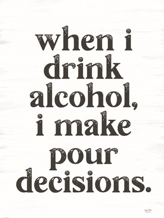 Framed When I Drink Alcohol Print