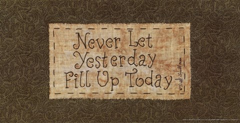 Framed Never Let Yesterday Fill Up Today Print