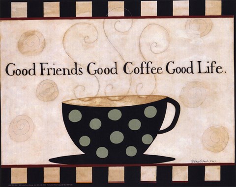 Framed Good Friends, Good Coffee, Good Life Print