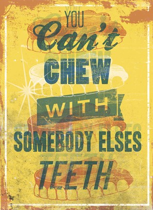 Framed You Can&#39;t Chew with Somebody Elses Teeth Print